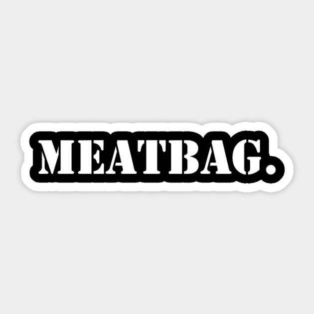 "Meatbag" T-shirt Sticker by evilbunny1982